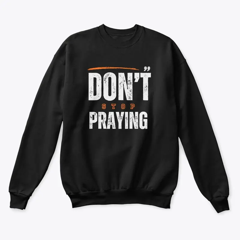 Don't Stop Praying Design