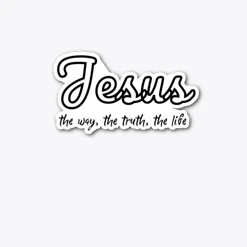 Jesus! The Way, The Truth, The Life