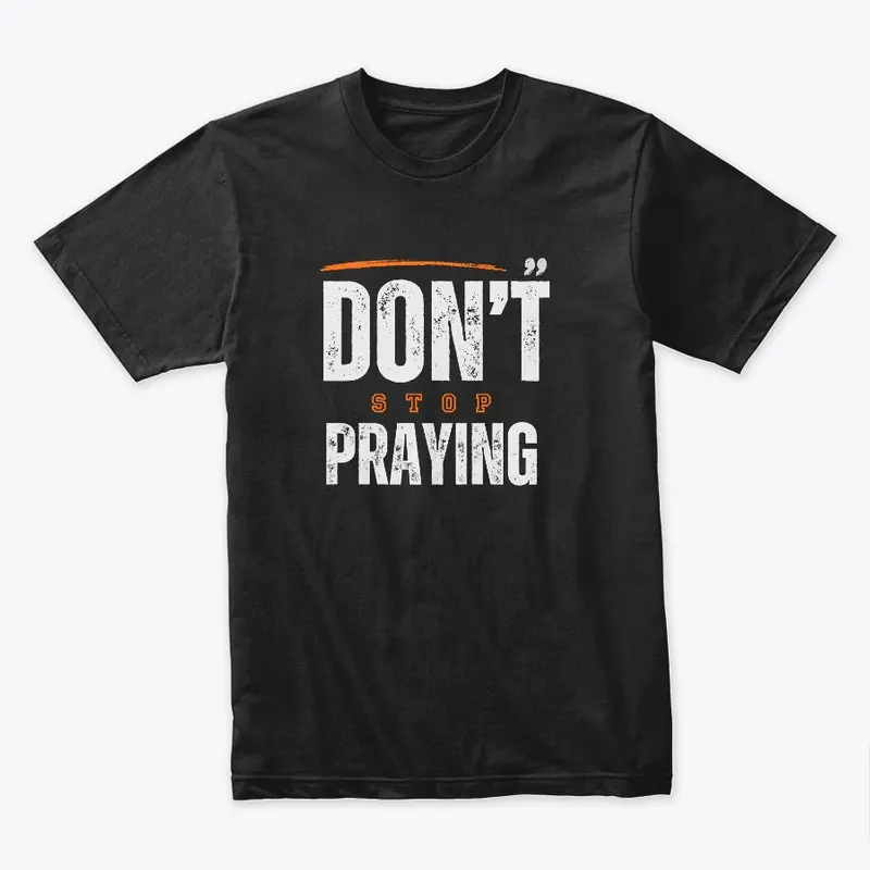 Don't Stop Praying Design