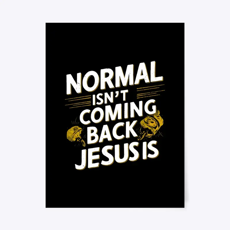 Normal Isn't Coming Back Jesus Is Art