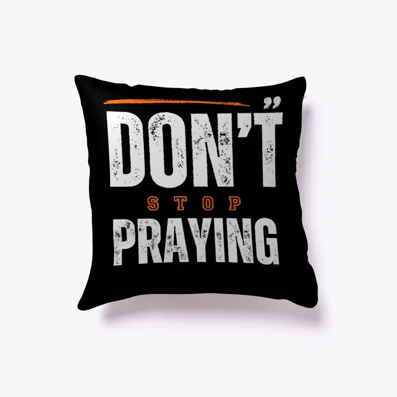 Don't Stop Praying Design