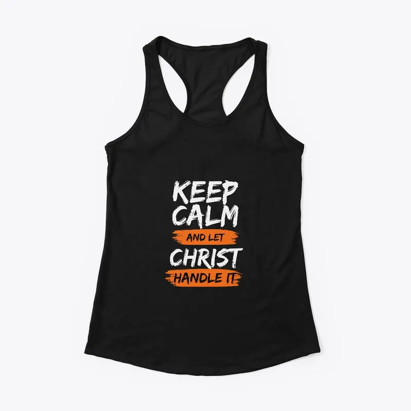 Keep Calm and let Christ Handle It