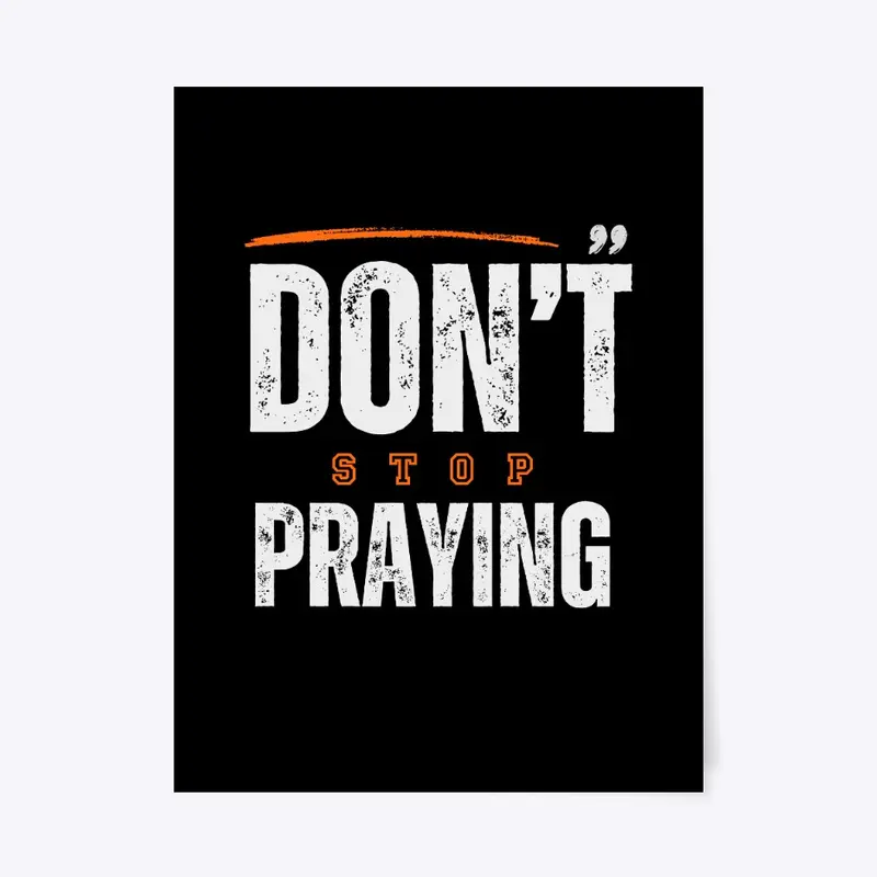 Don't Stop Praying Design