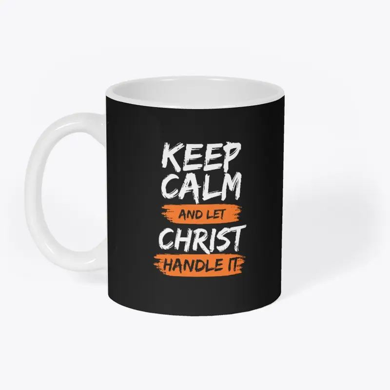 Keep Calm and let Christ Handle It