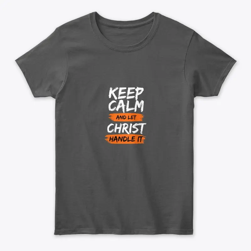 Keep Calm and let Christ Handle It