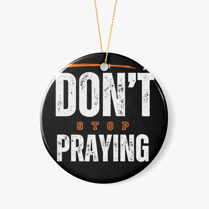 Don't Stop Praying Design