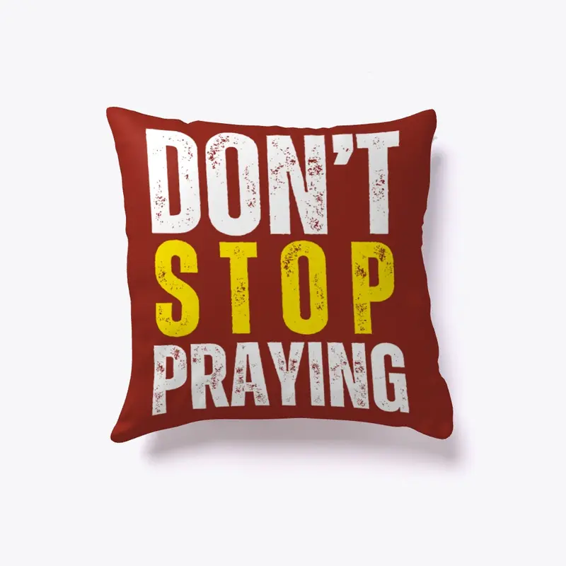 Don't Stop Praying